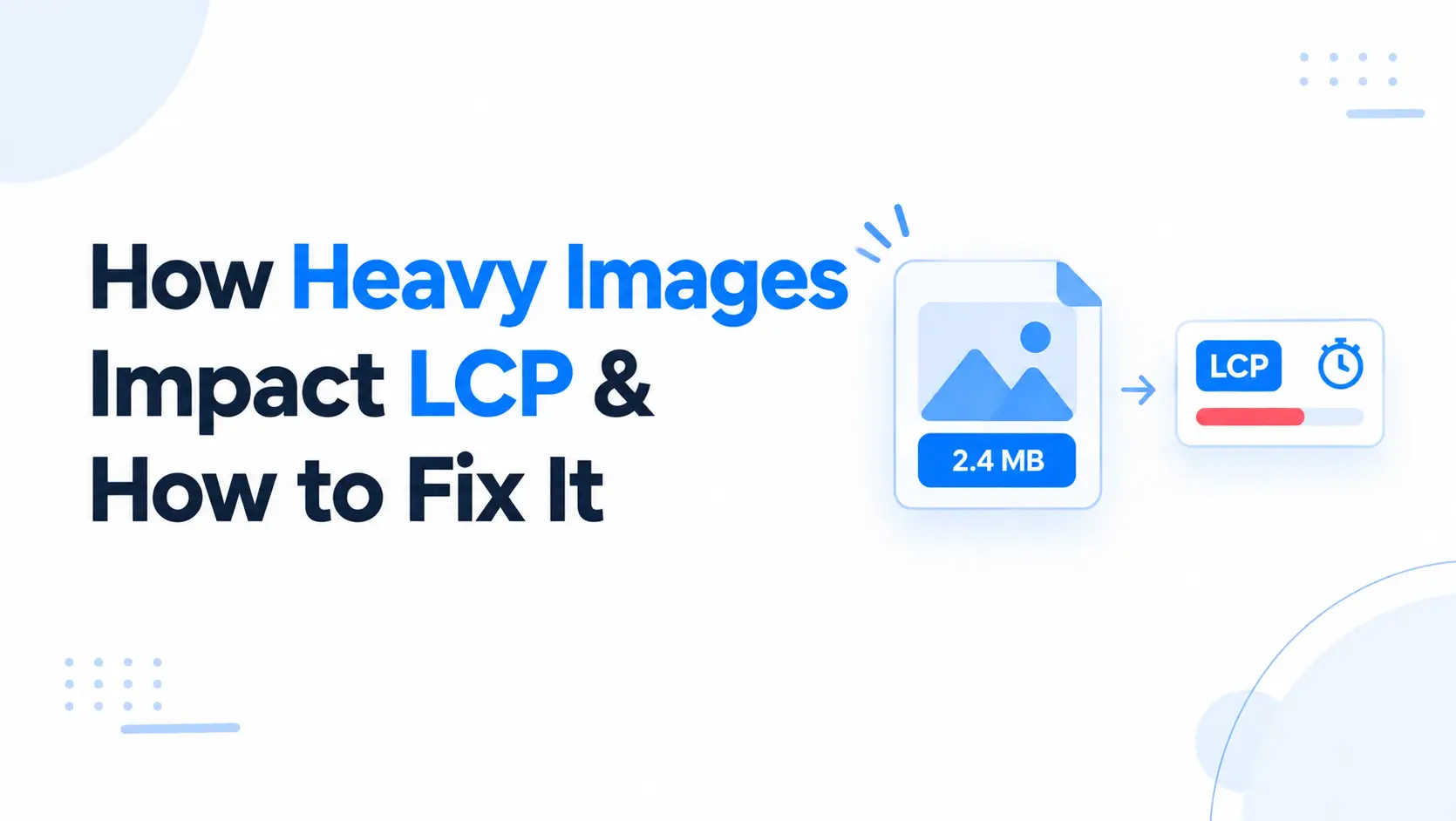 How Heavy Images Impact LCP & How to Fix It